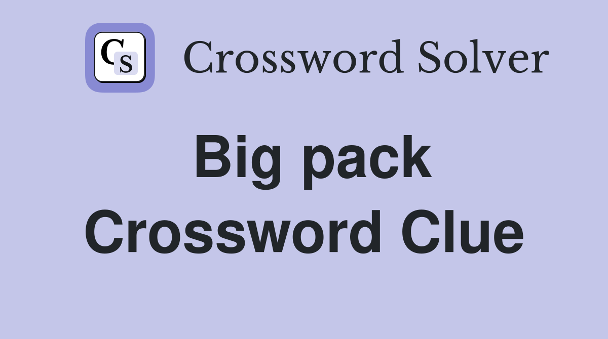 Big pack - Crossword Clue Answers - Crossword Solver